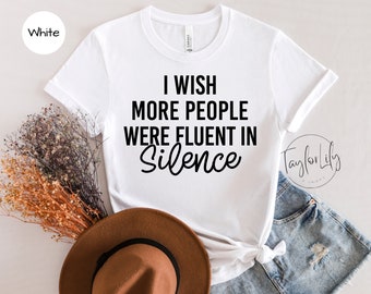 Vorrei che più persone fossero fluenti nel silenzio Camicia, vorrei che più persone, fluenti nel silenzio, silenzio, godetevi il silenzio, in silenzio, fossero fluenti