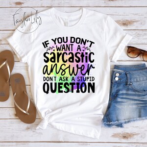 If You Don&#39;t Want a Sarcastic Answer Don&#39;t Ask Shirt, Sarcastic Shirt, Sarcasm Tshirt, Dramatic Shirt, Drama Shirt, Sarcastic Quote Shirt