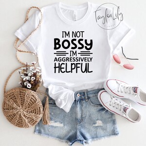 I&#39;m not Bossy I&#39;m Aggressively Helpful, I Am Not Bossy Shirt, Bossy Leader Shirt, Leadership Shirt, Feminist Shirt, Entrepreneur, Boss Lady