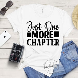 Just One More Chapter, Reader Gift Shirt, Book Lover Shirt, Librarian Shirts, Teacher Book Shirt , Book Lover Gift, Reading Shirt