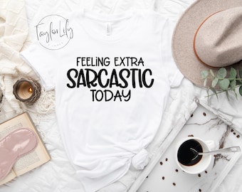 Sarcastic Shirt For Women, Feeling Extra Sarcastic Today, Adult Humor Shirt, Sarcasm, Sarcastic Shirt, Humorous Shirt, Shirt with Sayings