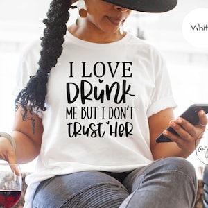 Drinking Shirt, Drinking Party T Shirt, Alcohol Lover Shirt, Day Drinking Shirt, Wine Drinking Team Gift, I Love Drunk Me, Funny Drinking