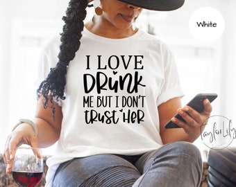 Drinking Shirt, Drinking Party T Shirt, Alcohol Lover Shirt, Day Drinking Shirt, Wine Drinking Team Gift, I Love Drunk Me, Funny Drinking