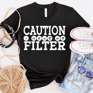 Sarcastic Funny Shirt, Caution I Have No Filter Shirt, Extrovert Shirt, No Filter Shirt, Sassy Shirt, Funny Saying Shirt, Workout Shirt