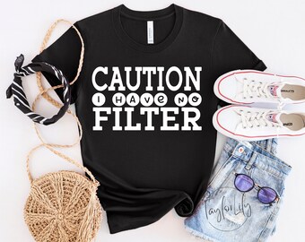 Sarcastic Funny Shirt, Caution I Have No Filter Shirt, Extrovert Shirt, No Filter Shirt, Sassy Shirt, Funny Saying Shirt, Workout Shirt