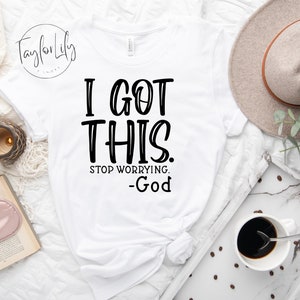 I Got This Stop Worrying, Christian Shirt, God Shirt, Church Shirt, Faith Shirt, Religious Shirt, Believe Shirt, Christian Apparel, Faith