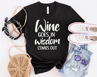 Wine Goes In Wisdom Comes Out, Wine Lover Shirt, Day Drinking Shirt, Wine Shirt, Wine Tasting Shirts, Wine Saying Shirt, Funny Wine Shirt