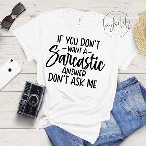 If You Don&#39;t Want a Sarcastic Answer Don&#39;t Ask Me, Sarcastic Shirt, Mom Life Shirt, Dramatic Shirt, Drama Shirt, Sassy Sarcastic Shirt