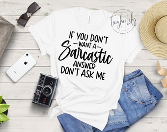 If You Don't Want a Sarcastic Answer Don't Ask Me, Sarcastic Shirt, Mom Life Shirt, Dramatic Shirt, Drama Shirt, Sassy Sarcastic Shirt