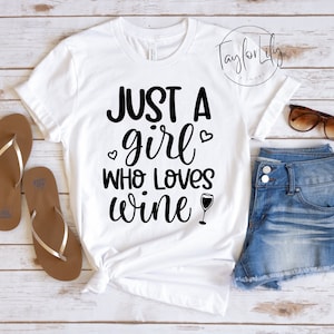 Just A Girl Who Loves Wine Shirt, Alcohol Lover Shirt, Wine Lover Shirt, Wine Drinking Shirt, Wine Shirt, Wine Tasting Shirt, Drinking Shirt