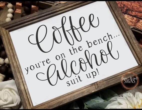 Coffee You Re On The Bench Alcohol Suit Up Sign Funny Etsy