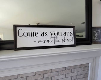 Come as you are sign, minus the shoes, no shoes sign, Welcome sign, farmhouse style sign, entryway decor sign, shoes sign, mudroom decor