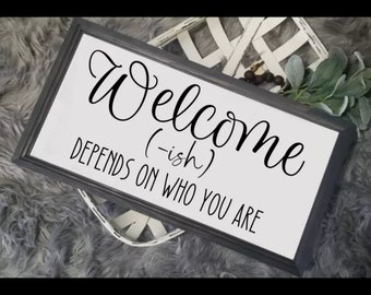 Porch decor, Welcome-ish sign, depends on who you are, farmhouse style sign, framed welcome sign, entryway decor sign, entry wall decor