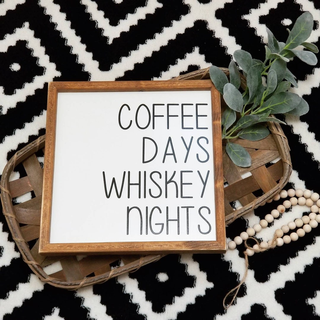 Coffee Days Whiskey Nights Sign Coffee Sign Coffee Decor Etsy
