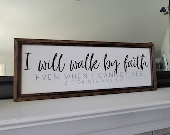 I Will Walk By Faith, even when I cannot see, 2 Corinthians 5:7, Christian Sign, Bible Verse Sign, Religious Sign, Modern Farmhouse