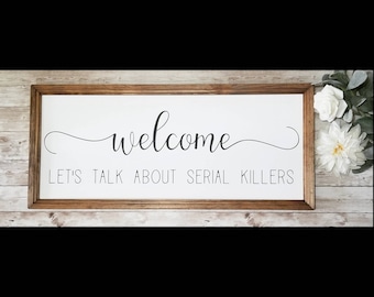 Welcome let's talk about serial killers sign, farmhouse style sign, true crime fan, entryway decor, let's talk about serial killers sign