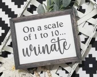 funny bathroom sign, on a scale of 1 to 10 urinate sign, signs for bathroom, bathroom humor, farmhouse bathroom, bathroom wall art, pee sign