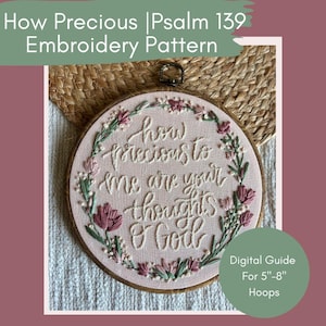 Puede incluir: Un bastidor de bordado con el texto "How Precious | Psalm 139 Embroidery Pattern". El bordado presenta las palabras "how precious to me are your thoughts & God" rodeadas de diseños florales. La guía digital es para aros de 12,7 cm-20,3 cm.