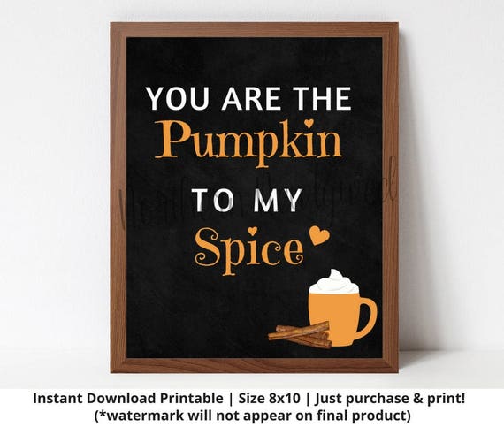 Fall Printable You Are The Pumpkin To My Spice Printable