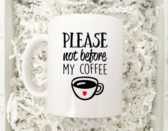 Please Not Before My Coffee Coffee Mug Gift Funny Coffee Etsy