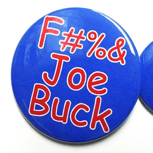 May include: A blue button with red text that reads "F#%& Joe Buck".