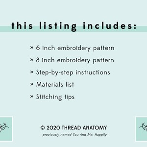 May include: A light blue background with white text that reads "this listing includes:" followed by a list of items: 6 inch embroidery pattern, 8 inch embroidery pattern, step-by-step instructions, materials list, and stitching tips. The text "&copy; 2020 THREAD ANATOMY previously named You And Me, Happily" is at the bottom of the image.