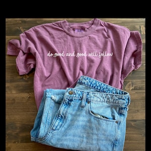 Do Good And Good Will Come T-Shirt, Comfort Colors, Inspirational, Do Good, Custom Tee, Comfort Colors Berry T-Shirt