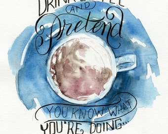 Bebe café y finge que sabes lo que estás haciendo impresión caligrafía de acuarela