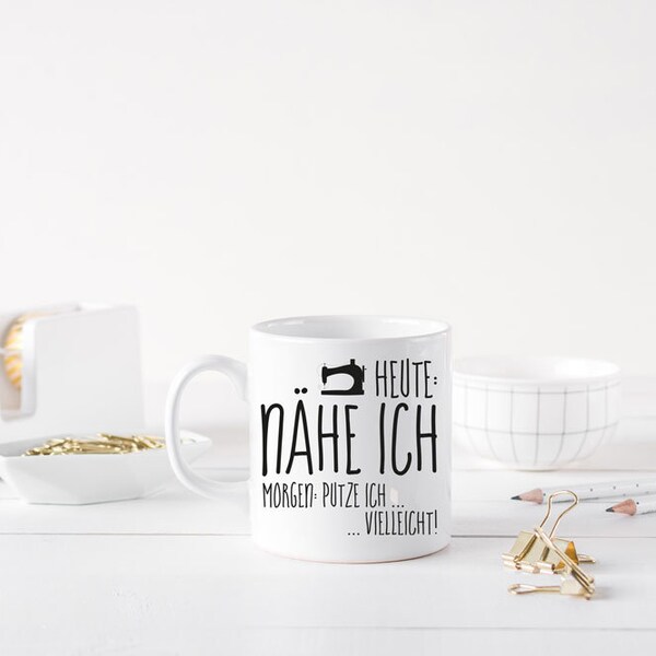 Tasse Heute nähe ich, morgen putze ich ... vielleicht