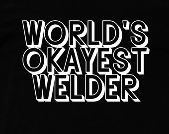 Worlds Okayest Welder Shirt for Men & Women, Awesome Gift For Welder, Weld Shirt - Slogan Tee - Gift For Coworker - Welding Shirt