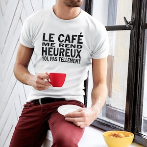 Le Café Me Rend Heureux, Toi pas Tellement, T-Shirt En Français, French Shirt, Québec Shirt, Canada Shirt, Coffee Shirts, Coffee Gifts