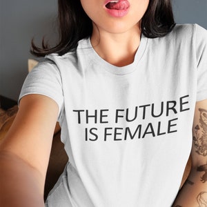 The Future Is Female Shirt, Feminism T-Shirt, Women&#39;s Rights, Equality Shirt, Girl Power, Women&#39;s Feminist T-Shirt, Gift for Feminist