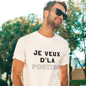 T-Shirt Je veux d&#39;la Poutine pour Homme et Femme - Poutine Shirt - Famous Quebec Poutine - Québec Shirts - Canada Gifts - En Français