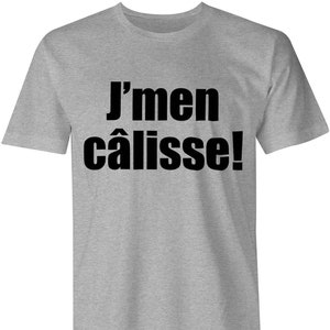 May include: A heather grey t-shirt with the French phrase "J'men câlisse!" printed in black.