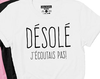 T-Shirt Désolé J'écoutais Pas, T-Shirt Drôle en Français, Slogan Tee, Sorry I Was Not Listening T-Shirt, French Language, French Shirts