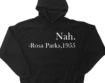 Nah Rosa Parks Hoodie - Rosa Parks Sweatshirt - Women's Rights - Civil Rights - Equality - History Shirt - Feminist Sweatshirt for Women