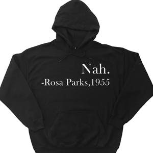 Nah Rosa Parks Hoodie - Rosa Parks Sweatshirt - Women&#39;s Rights - Civil Rights - Equality - History Shirt - Feminist Sweatshirt for Women