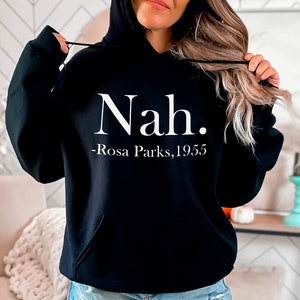 Nah Hoodie, Rosa Parks sweatshirt, women's rights, activist shirt, protest, equal rights, 1955 historic sweater, history shirt, equality