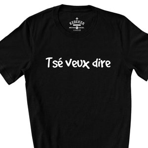 T-Shirt Tsé Veux Dire, Expression Québécoise, Québec Canada, French Canadian, T-Shirt en Francais, Typiquement Québécois, Funny French Shirt