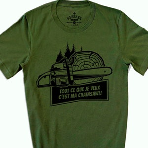 T-Shirt Tout Ce Que Je Veux C&#39;est Ma Chainsaw, Saw Shirt, Lumberjack Shirt, Wood Working, Wood Worker, Carpenter Shirts, Canadian Shirts