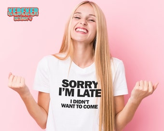 Sorry I'm Late Shirt for Men & Women, Best Late People Gift Ever, Funny Sayings T-Shirt, Slogan Tee, Sarcasm Shirt, Humor Shirt, Kebeker