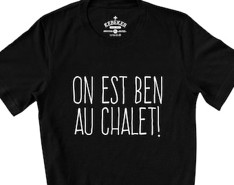 On Est Ben Au Chalet T-Shirt pour Hommes et Femmes, Chalet Shirt, Cabin T-Shirt, French Canadian Shirt, Canada Gifts, Francais, Québec