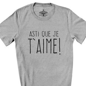 Asti Que Je T&#39;aime T-Shirt, Expression Québécoise, Quebec Slang Shirt, T-Shirt en Français, French Shirts, Québécois, French Canadian Tee