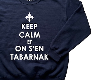 Keep Calm Et On S'en Tabarnak Sweatshirt - Quebec T-Shirt - French Shirt - Tshirt Français - Québec Canada Shirt - T-Shirt Québécois