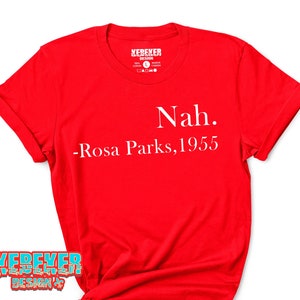 Nah Rosa Parks T-Shirt for Men & Women, Rosa Parks 1955 Nah Shirt, Civil Rights, Equal Rights, History Shirt, Feminist Shirt