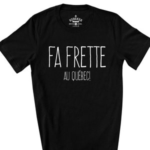 Fa Frette Au Québec T-Shirt for Men & Women, Expression Québécoise, T-Shirt en Français, French Shirts, Quebec Canada Shirt, Québécois
