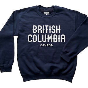 British Columbia Sweatshirt for Mens & Womens - Navy Sweater - Canadian Sweater - Canada Shirt - Vancouver - Surrey - Burnaby - Richmond