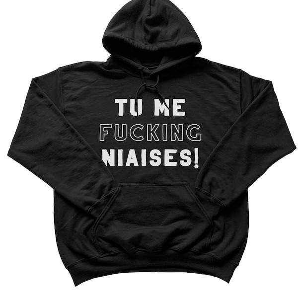 Chandail Hoodie Tu Me Fucking Niaises, Expression Québécoise, Quebec Slang Terms Shirt, T-shirt en Français, Français Canadien, Québécois