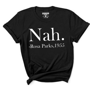 Nah Shirt, Rosa Parks Shirt, Civil Rights T-Shirt, Activist Shirt, Equal Rights, 1955 Historic Shirt, History Shirt Women&#39;s Rights, Feminist