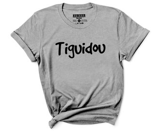 T-Shirt Tiguidou pour Hommes et Femmes - Expression Québécoise - Québec - Canada - Funny French Shirt - French Canadian - Français